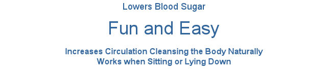 Lowers Blood Sugar. New handheld resistance trainer lowers blood sugar after only 5 minutes of use. HeartFlex increases circulation and helps cleanse the body naturally, even works when sitting or lying down.